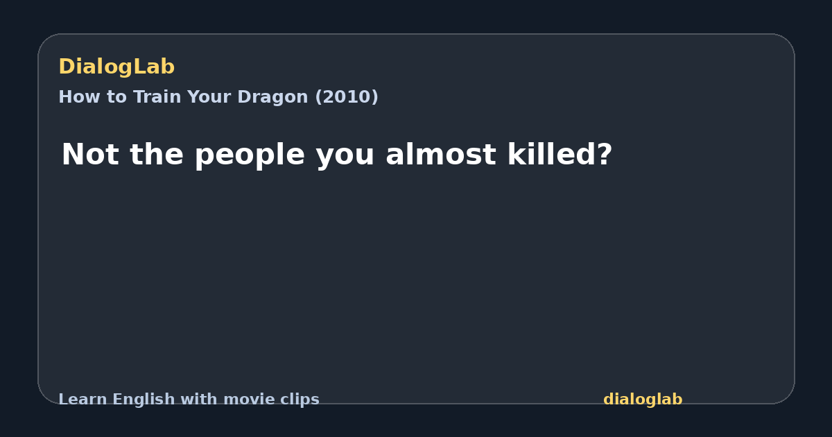Share card for Not the people you almost killed?