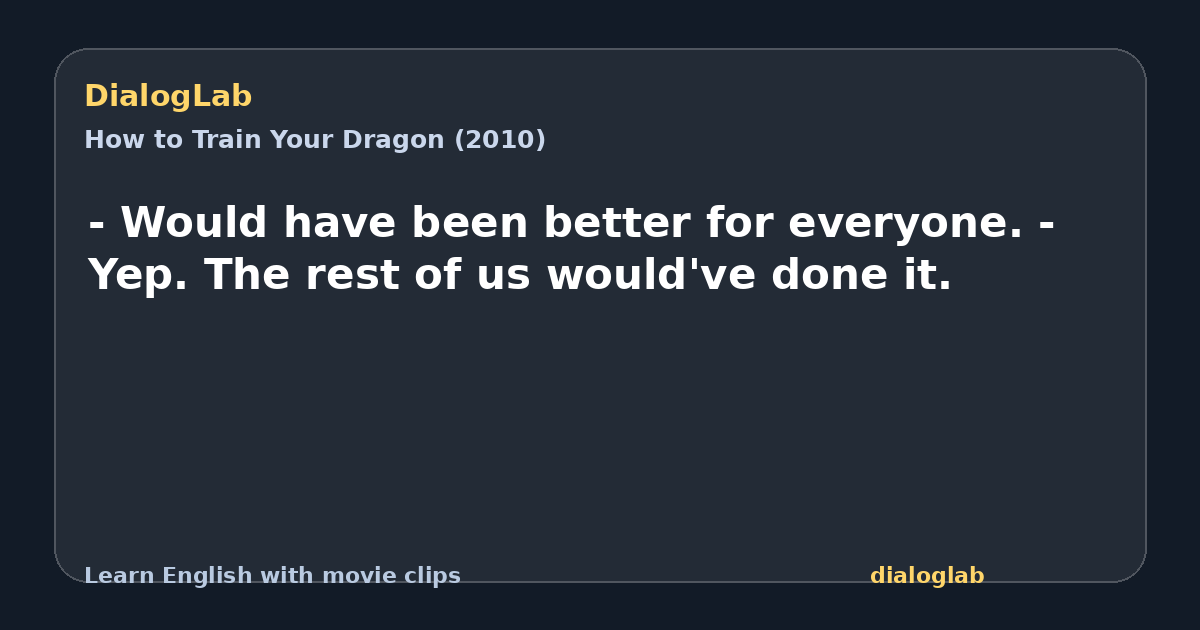 Share card for - Would have been better for everyone. - Yep. The rest of us would've done it.