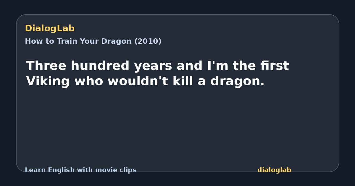 Share card for Three hundred years and I'm the first Viking who wouldn't kill a dragon.