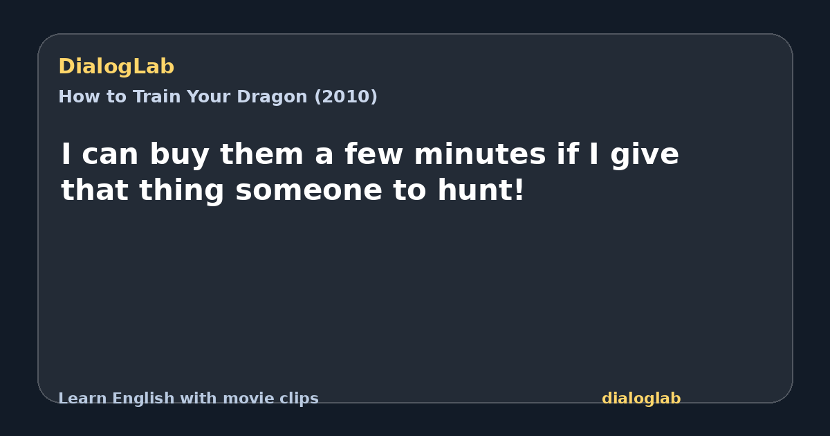 Share card for I can buy them a few minutes if I give that thing someone to hunt!