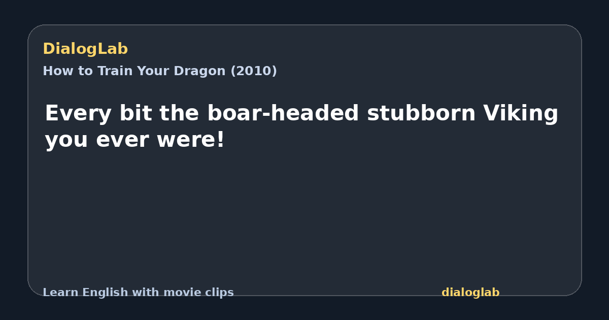 Share card for Every bit the boar-headed stubborn Viking you ever were!