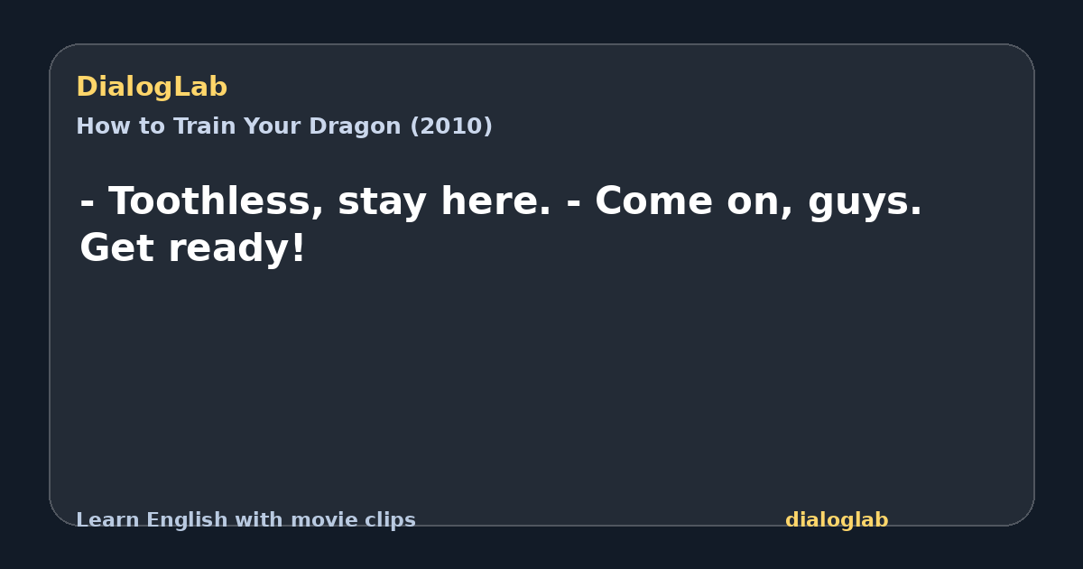 Share card for - Toothless, stay here. - Come on, guys. Get ready!