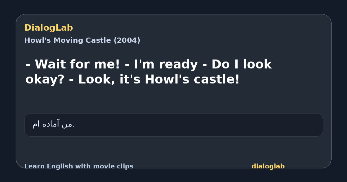 Share card for - Wait for me! - I'm ready - Do I look okay? - Look, it's Howl's castle!