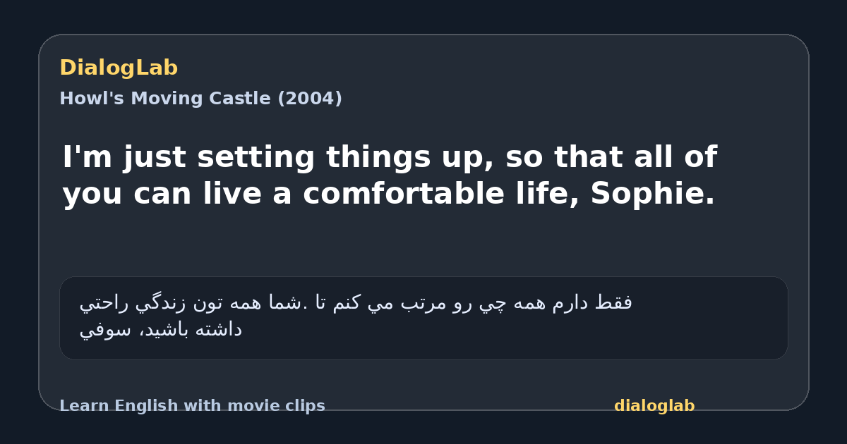 Share card for I'm just setting things up, so that all of you can live a comfortable life, Sophie.