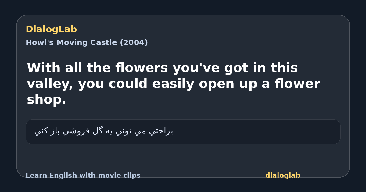 Share card for With all the flowers you've got in this valley, you could easily open up a flower shop.