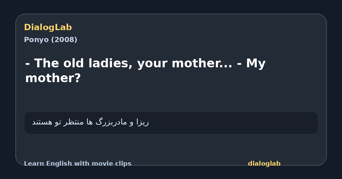 Share card for - The old ladies, your mother... - My mother?