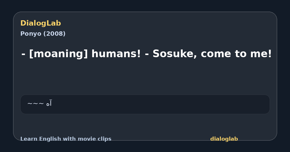 Share card for - [moaning] humans! - Sosuke, come to me!