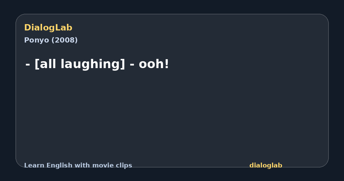 Share card for - [all laughing] - ooh!