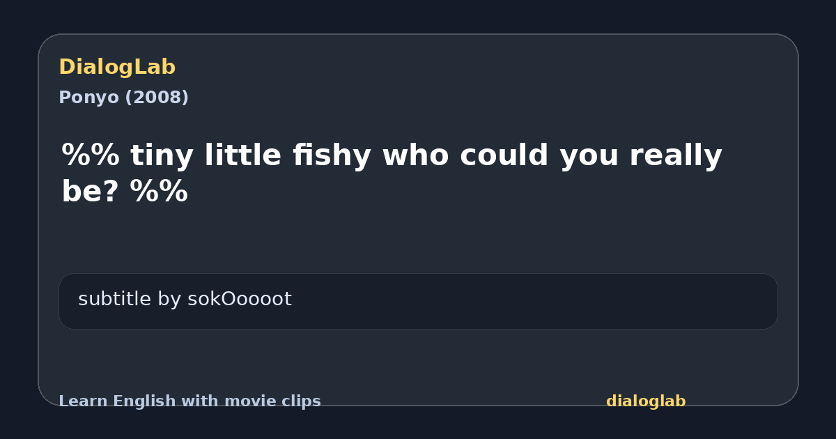 Share card for %% tiny little fishy who could you really be? %%
