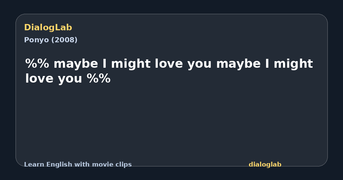 Share card for %% maybe I might love you maybe I might love you %%