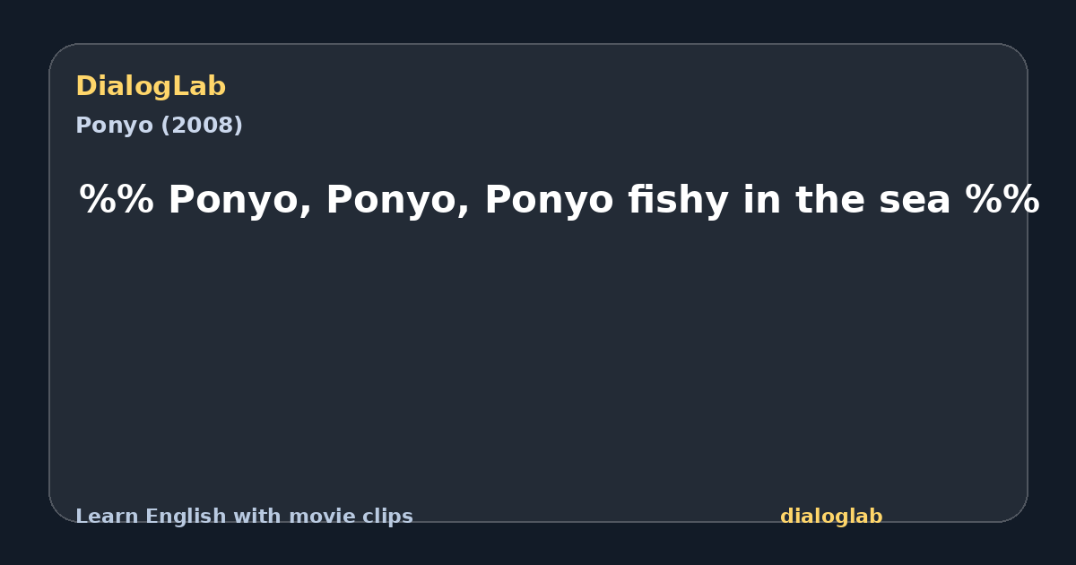 Share card for %% Ponyo, Ponyo, Ponyo fishy in the sea %%