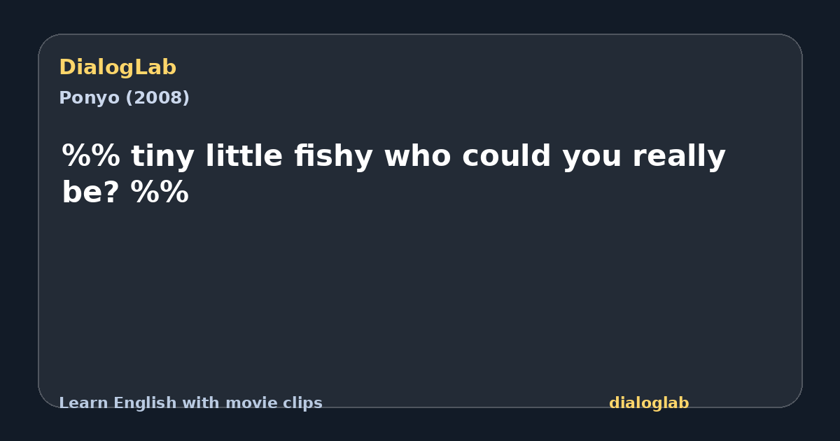 Share card for %% tiny little fishy who could you really be? %%