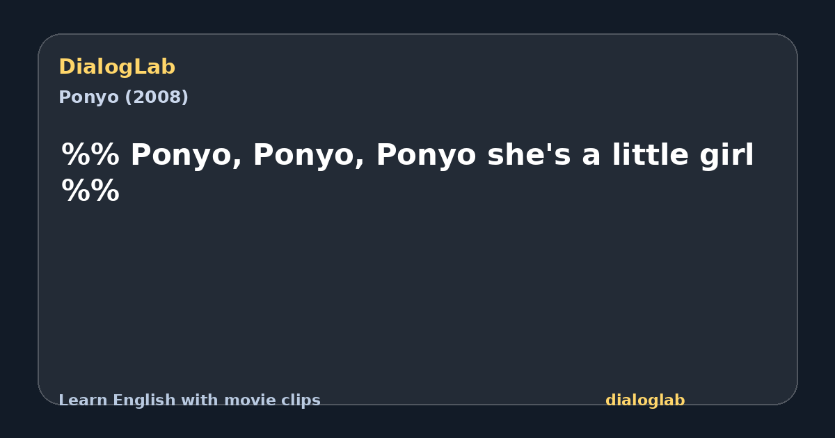 Share card for %% Ponyo, Ponyo, Ponyo she's a little girl %%
