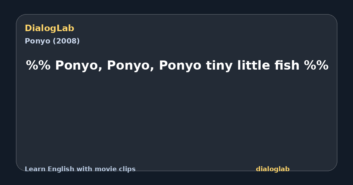 Share card for %% Ponyo, Ponyo, Ponyo tiny little fish %%