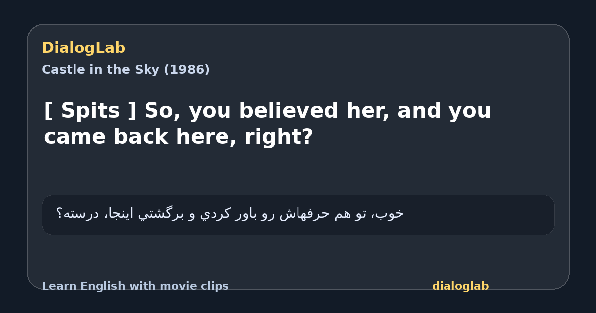 Share card for [ Spits ] So, you believed her, and you came back here, right?