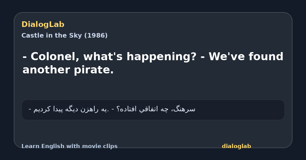Share card for - Colonel, what's happening? - We've found another pirate.