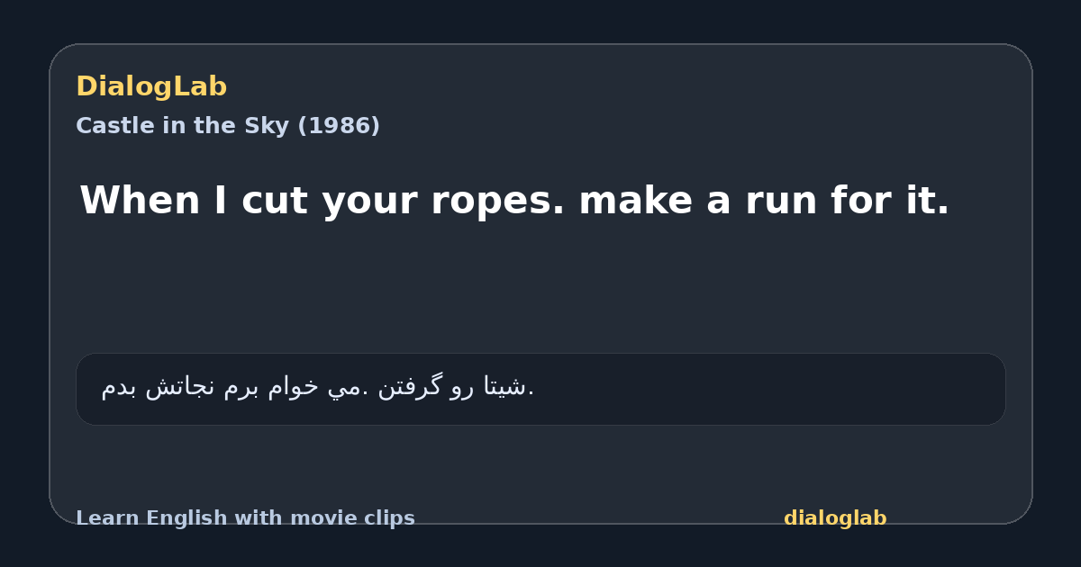 Share card for When I cut your ropes. make a run for it.