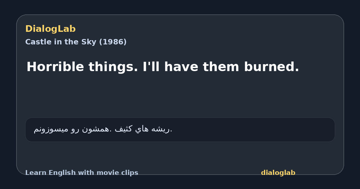 Share card for Horrible things. I'll have them burned.