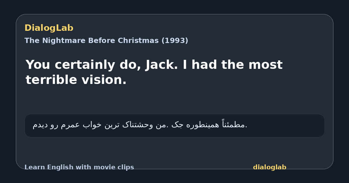 Share card for You certainly do, Jack. I had the most terrible vision.