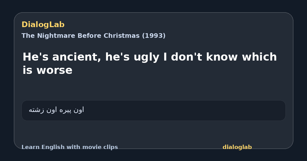 Share card for He's ancient, he's ugly I don't know which is worse