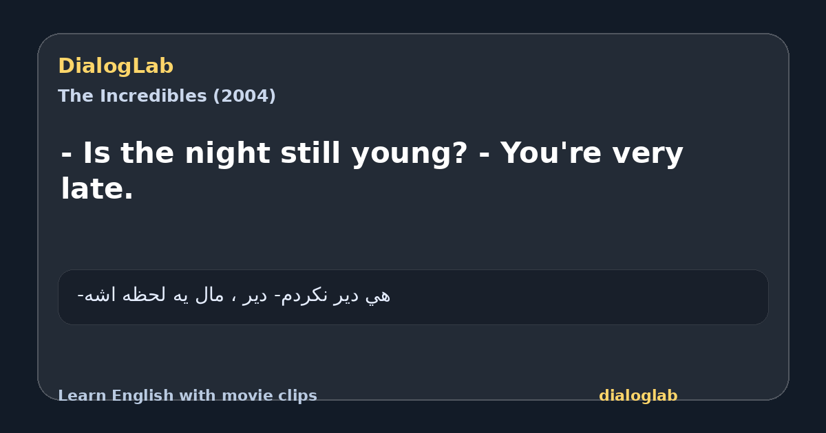 Share card for - Is the night still young? - You're very late.