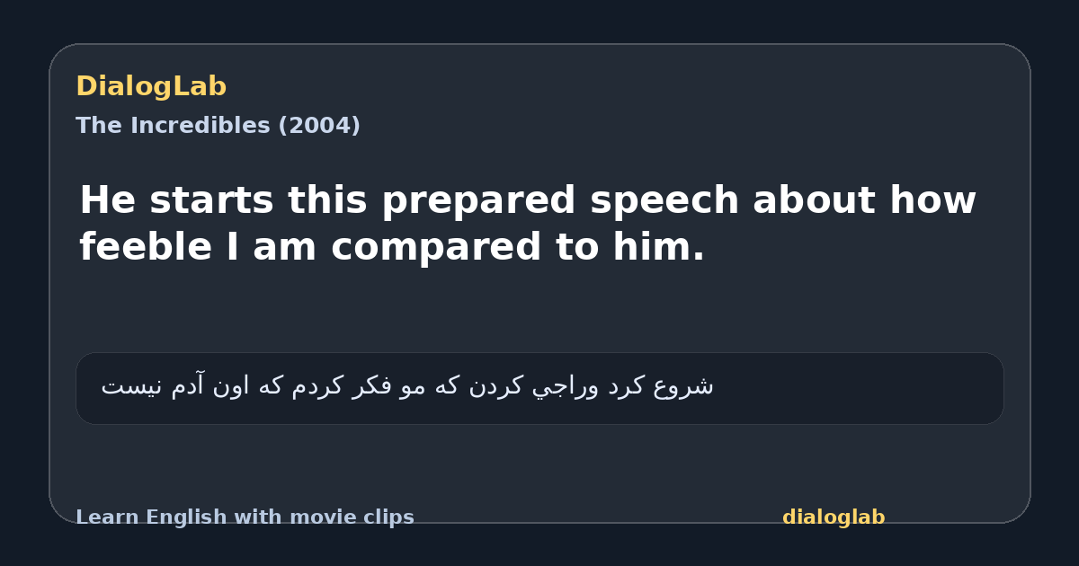 Share card for He starts this prepared speech about how feeble I am compared to him.
