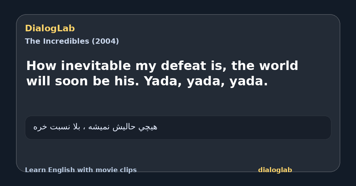 Share card for How inevitable my defeat is, the world will soon be his. Yada, yada, yada.