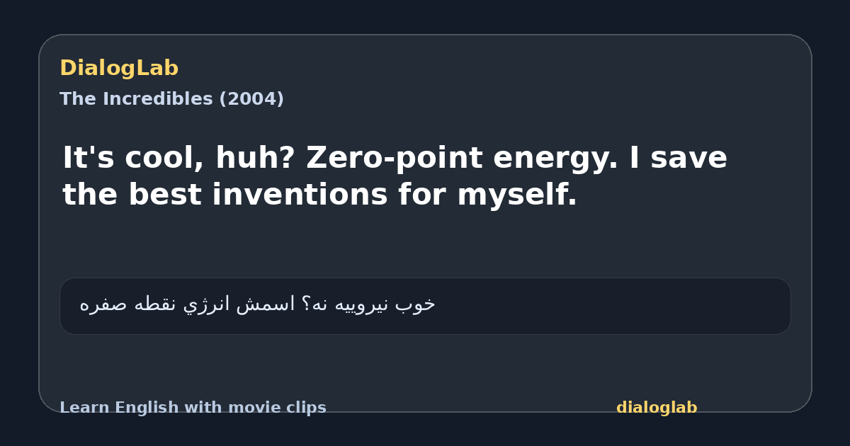 Share card for It's cool, huh? Zero-point energy. I save the best inventions for myself.