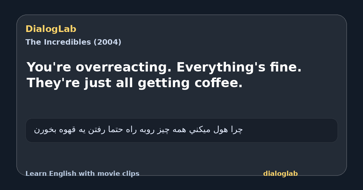 Share card for You're overreacting. Everything's fine. They're just all getting coffee.