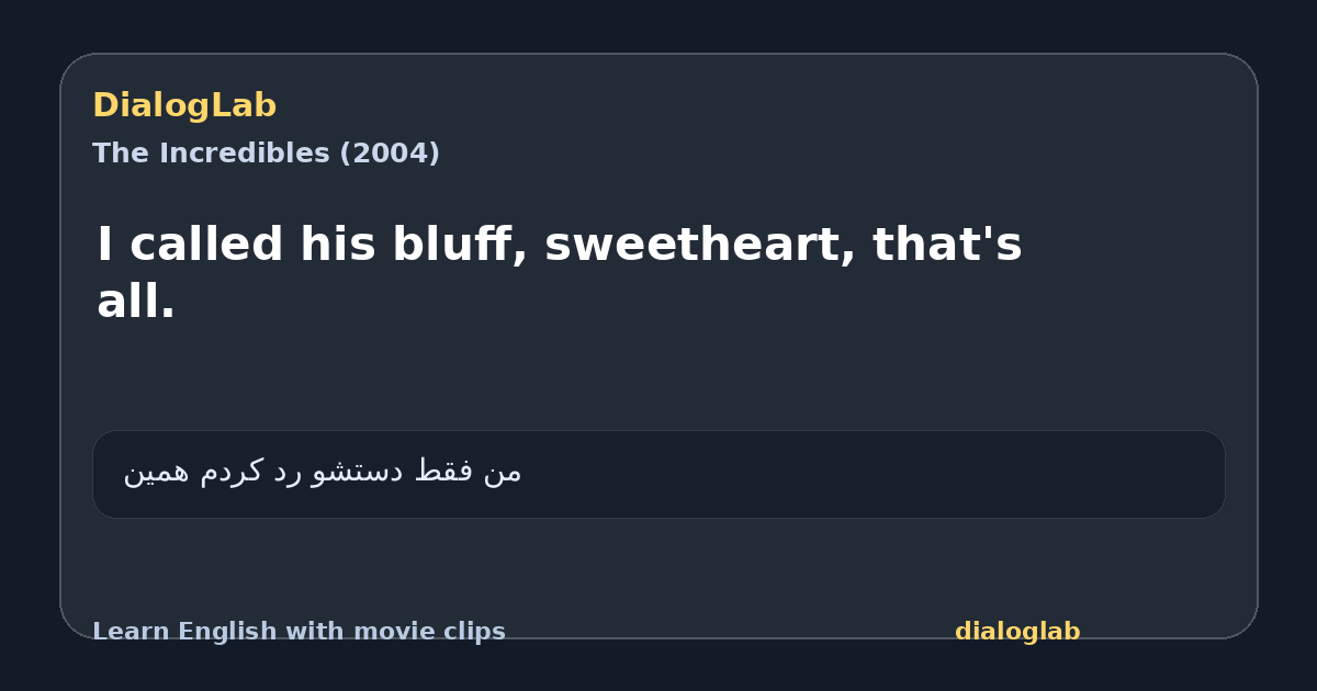 Share card for I called his bluff, sweetheart, that's all.
