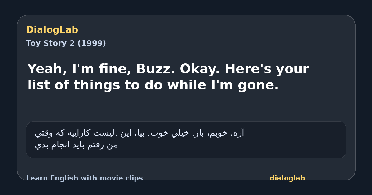 Share card for Yeah, I'm fine, Buzz. Okay. Here's your list of things to do while I'm gone.