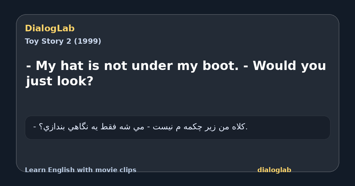 Share card for - My hat is not under my boot. - Would you just look?