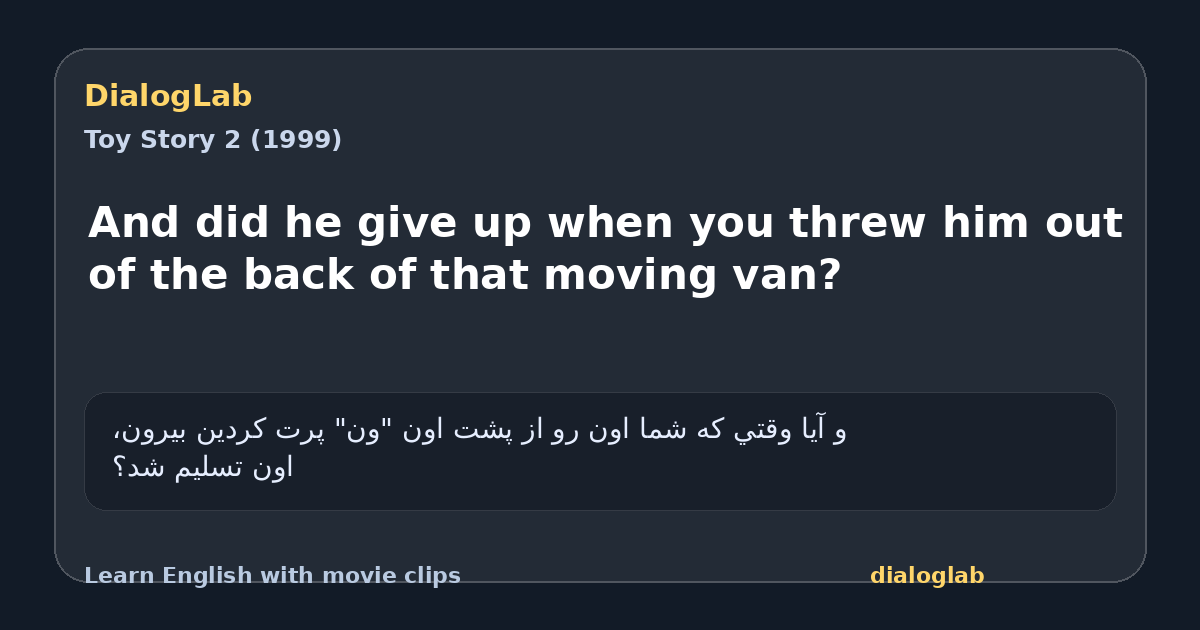 Share card for And did he give up when you threw him out of the back of that moving van?