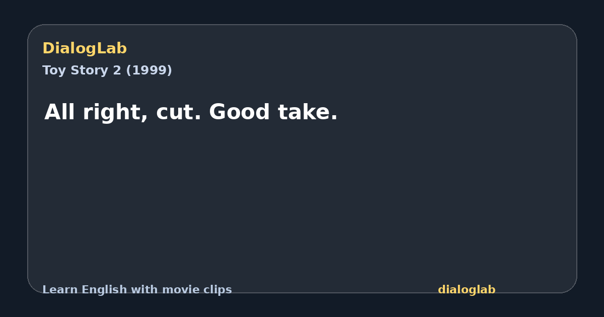 Share card for All right, cut. Good take.