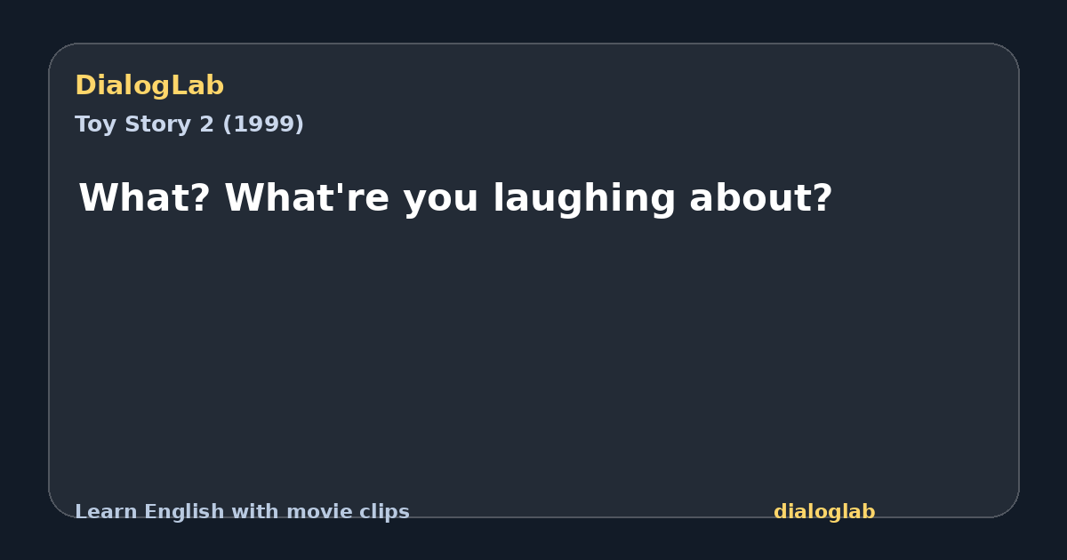 Share card for What? What're you laughing about?