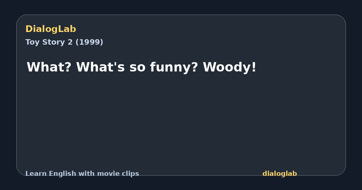 Share card for What? What's so funny? Woody!