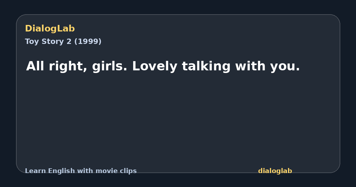 Share card for All right, girls. Lovely talking with you.
