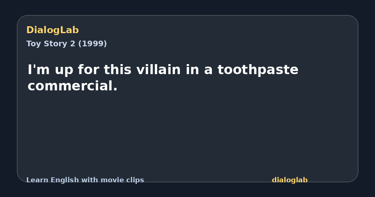 Share card for I'm up for this villain in a toothpaste commercial.