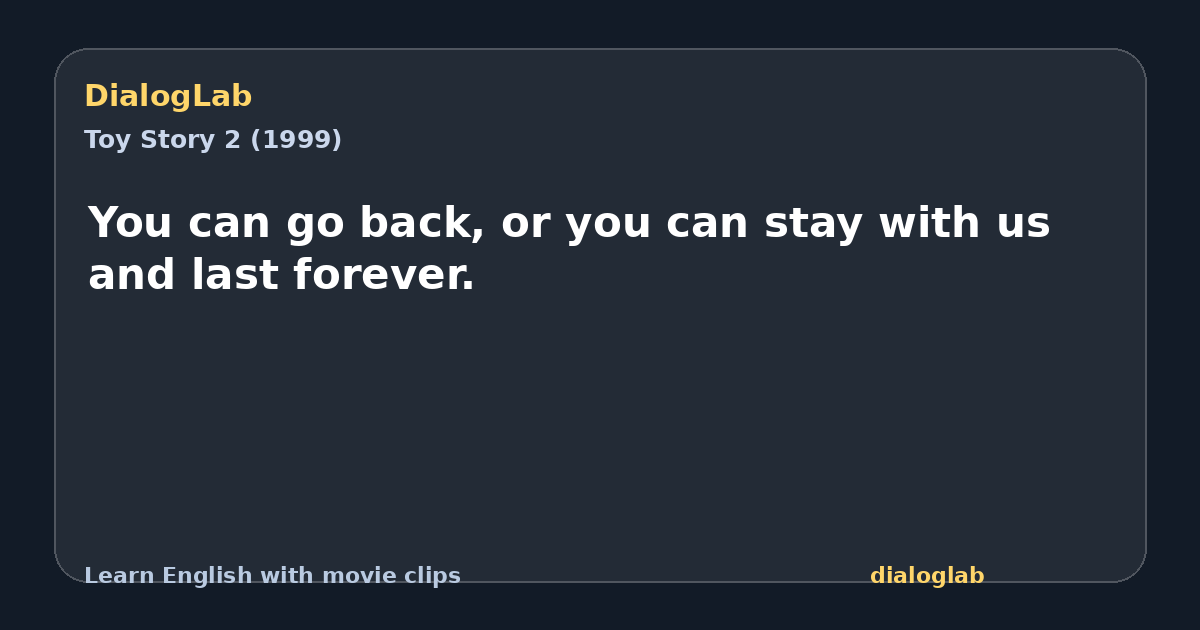Share card for You can go back, or you can stay with us and last forever.