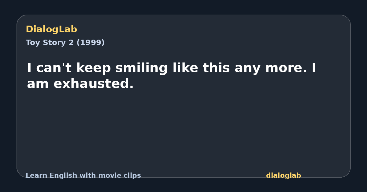 Share card for I can't keep smiling like this any more. I am exhausted.