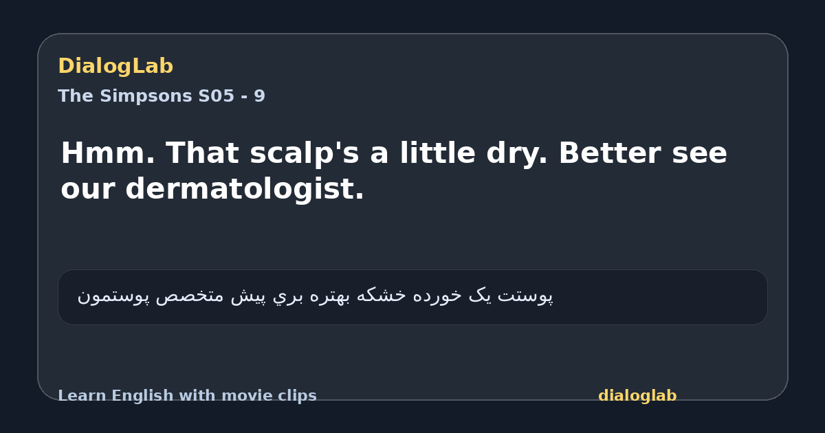 Share card for Hmm. That scalp's a little dry. Better see our dermatologist.