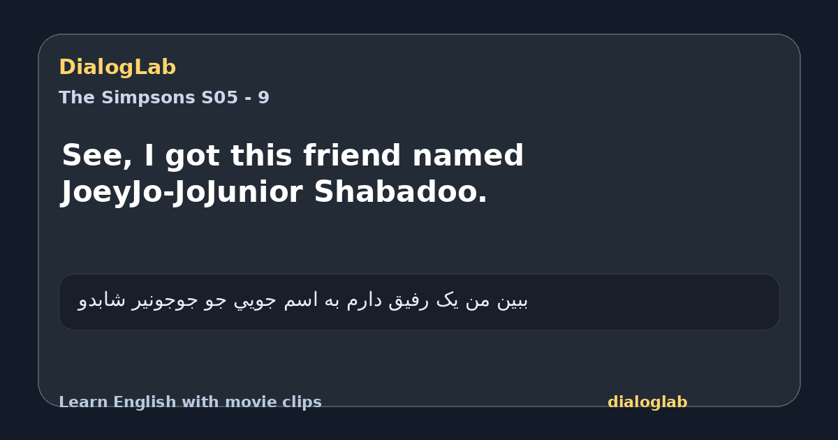 Share card for See, I got this friend named JoeyJo-JoJunior Shabadoo.