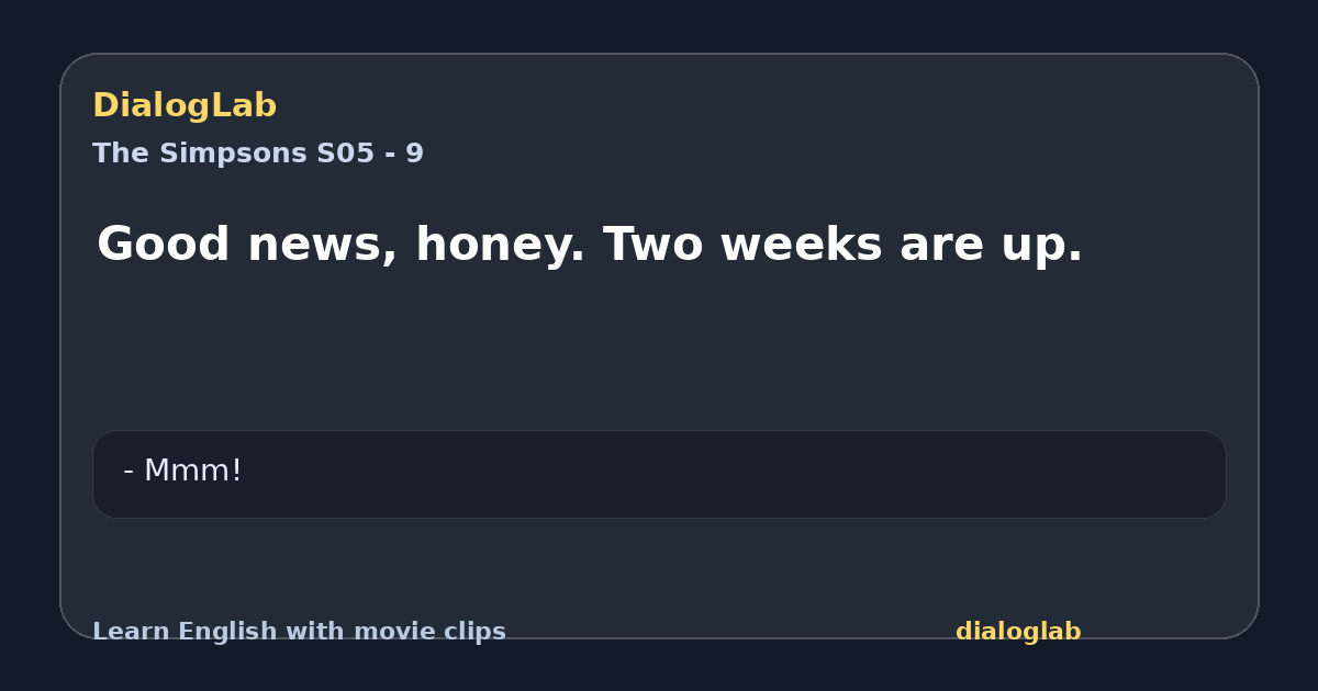 Share card for Good news, honey. Two weeks are up.