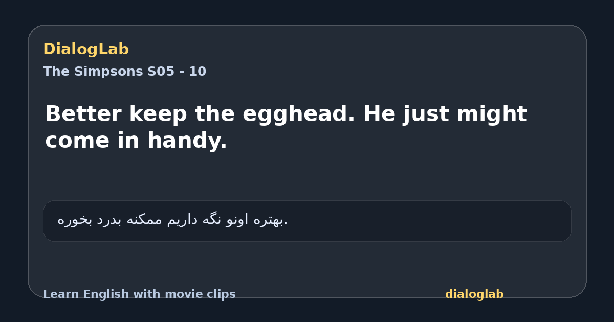 Share card for Better keep the egghead. He just might come in handy.