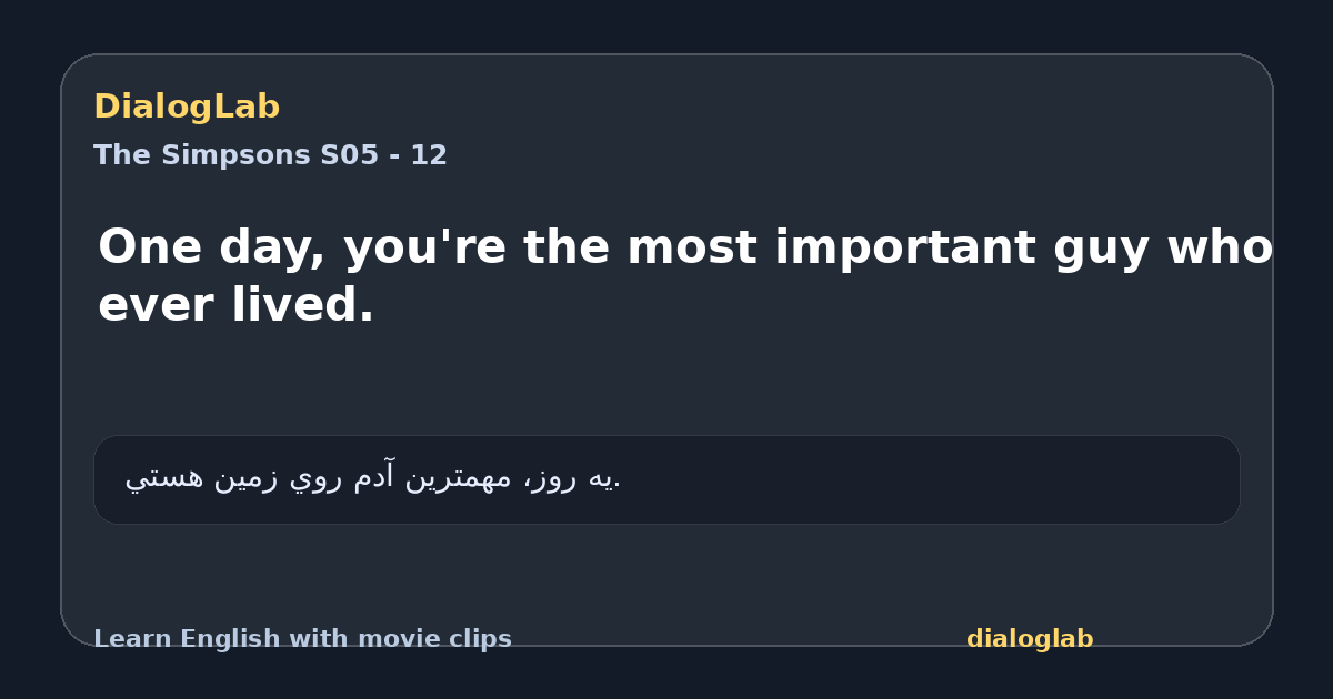 Share card for One day, you're the most important guy who ever lived.