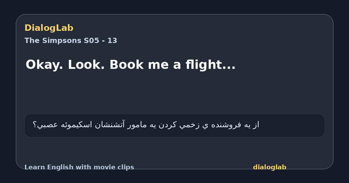 Share card for Okay. Look. Book me a flight...