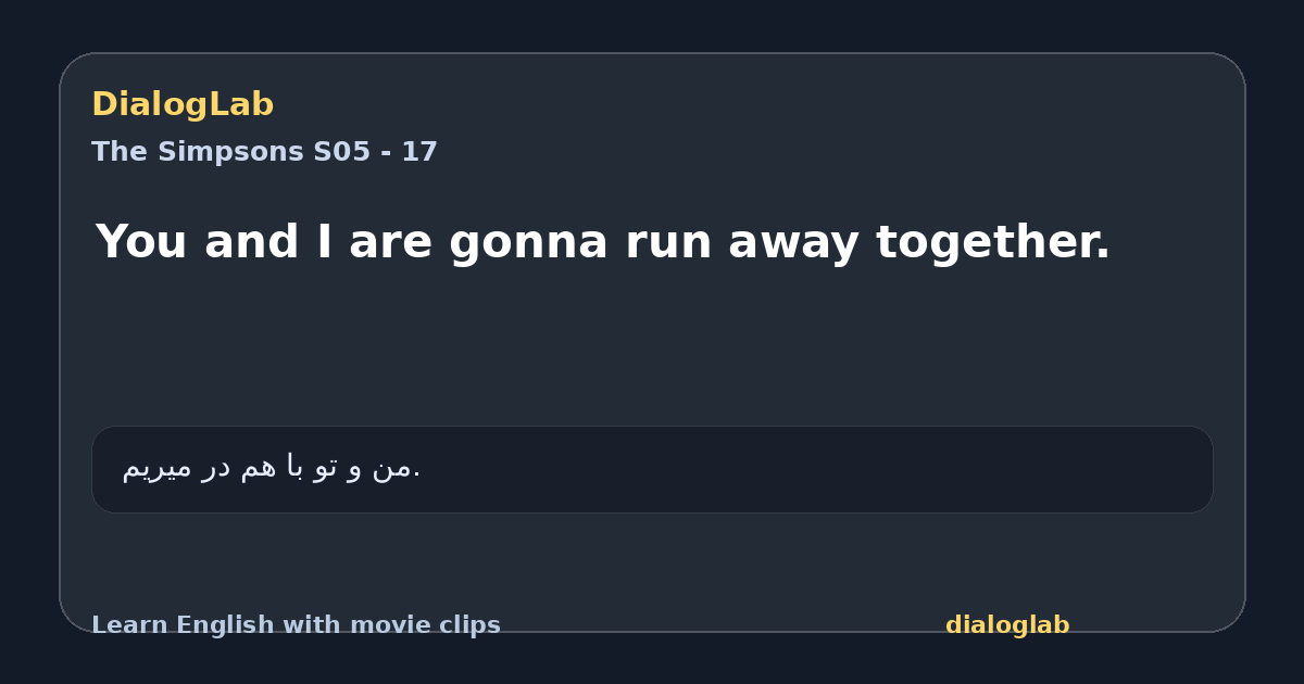 Share card for You and I are gonna run away together.