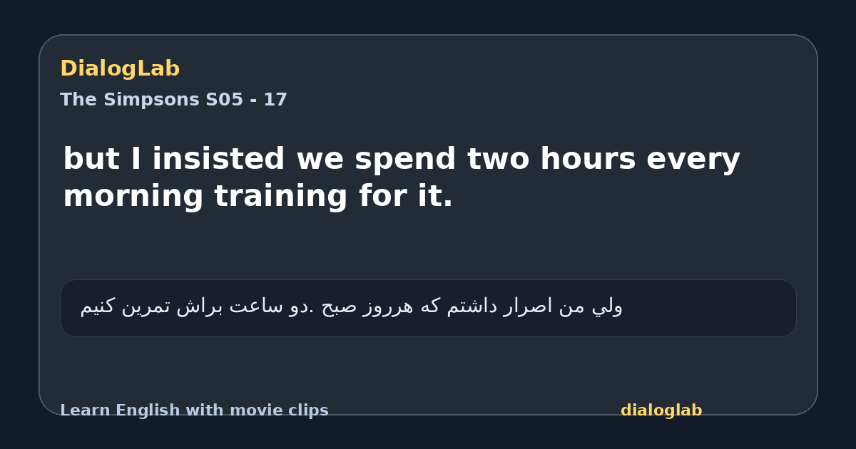 Share card for but I insisted we spend two hours every morning training for it.