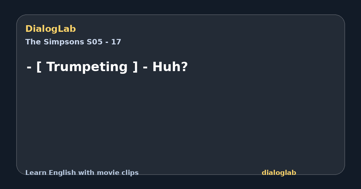 Share card for - [ Trumpeting ] - Huh?