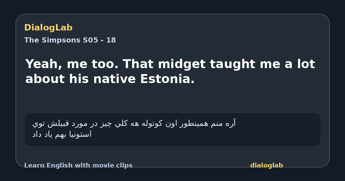Share card for Yeah, me too. That midget taught me a lot about his native Estonia.